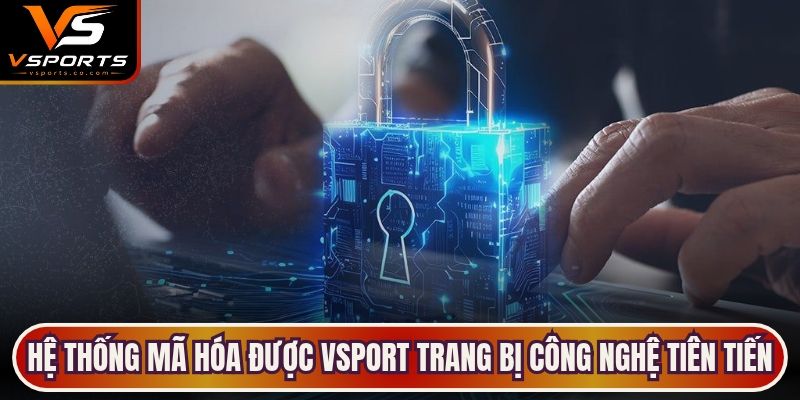 Hệ thống mã hóa được VSport trang bị công nghệ tiên tiến