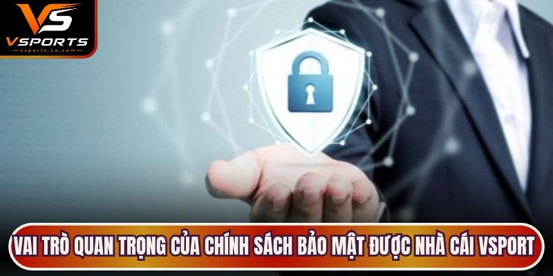 Vai trò quan trọng của chính sách bảo mật được nhà cái VSport ban hành