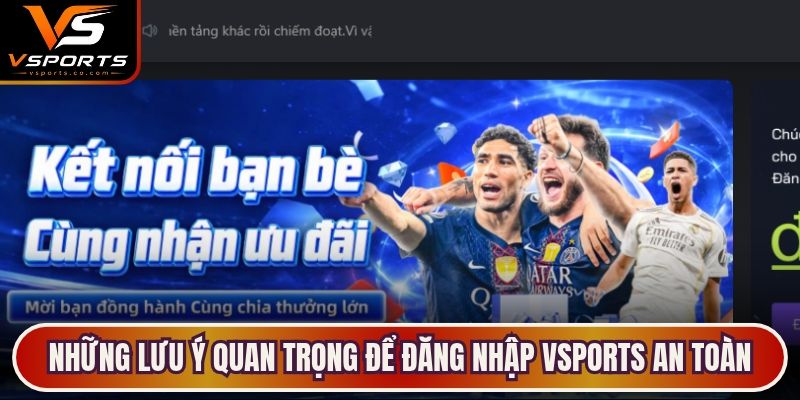 Những lưu ý quan trọng để đăng nhập VSports an toàn, hạn chế lỗi