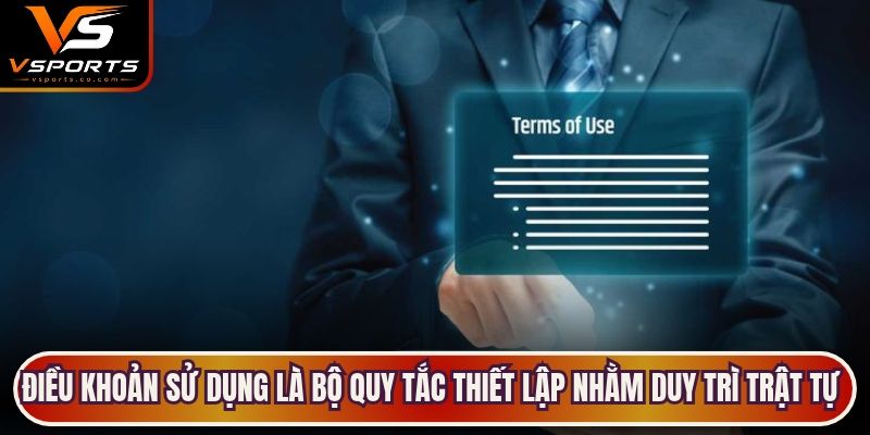 Điều khoản sử dụng là bộ quy tắc thiết lập nhằm duy trì trật tự hệ thống