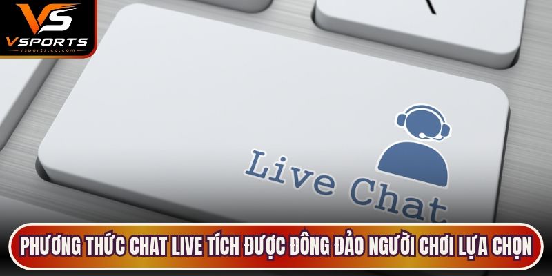 Phương thức Chat Live tích được đông đảo người chơi lựa chọn