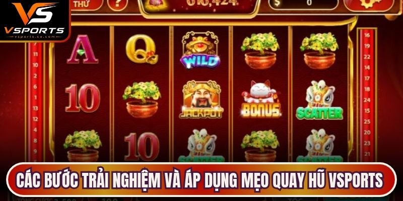 Các bước trải nghiệm và áp dụng mẹo quay hũ VSports hiệu quả