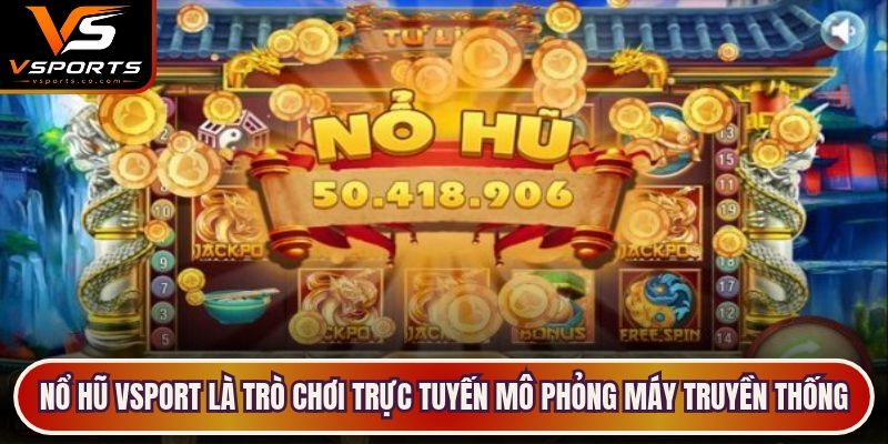 Nổ hũ VSport là trò chơi trực tuyến mô phỏng máy quay thưởng truyền thống