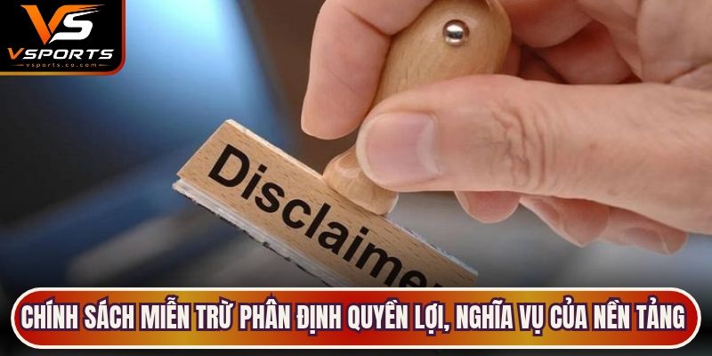 Chính sách miễn trừ phân định quyền lợi, nghĩa vụ của nền tảng và người dùng