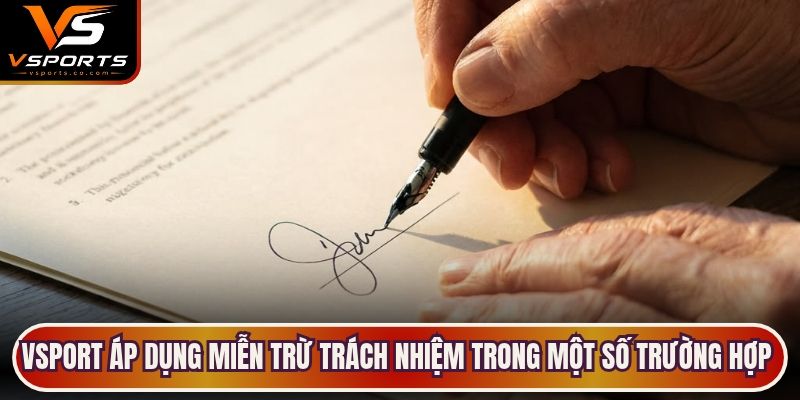 VSports áp dụng miễn trừ trách nhiệm trong một số trường hợp cụ thể