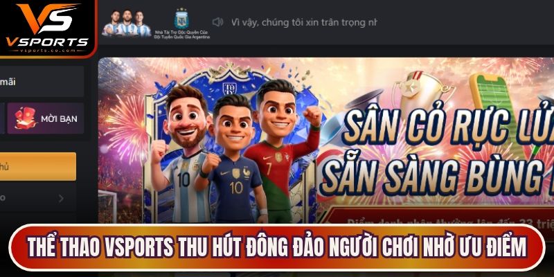 Thể thao VSports thu hút đông đảo người chơi nhờ những ưu điểm nổi bật