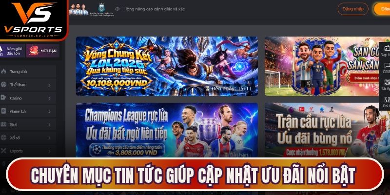 Chuyên mục tin tức giúp cập nhật ưu đãi nổi bật của nhà cái qua mỗi tháng