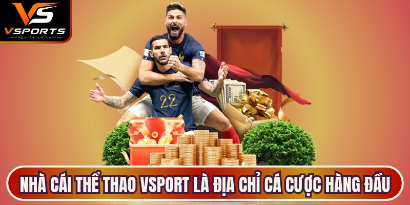 Nhà cái thể thao VSport là địa chỉ cá cược trực tuyến hàng đầu