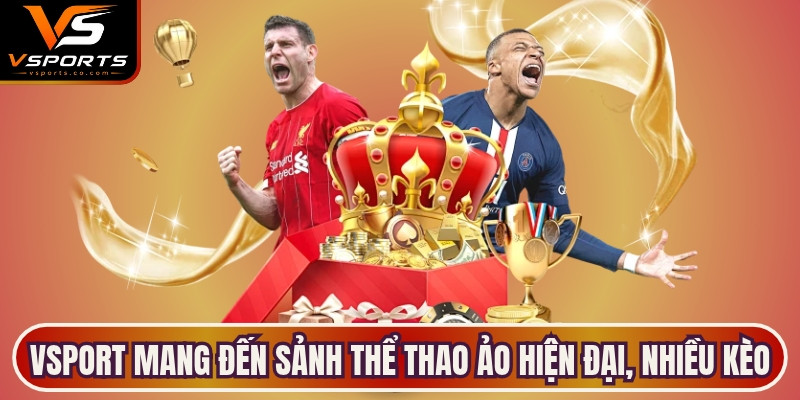 VSport mang đến sảnh thể thao ảo hiện đại, nhiều kèo hấp dẫn