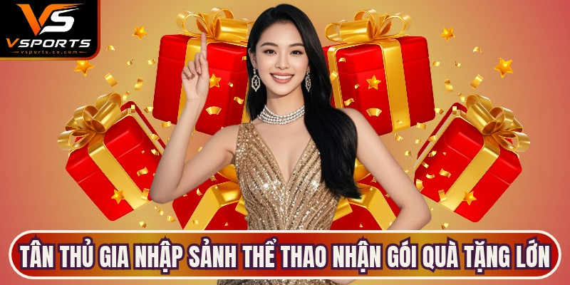 Tân thủ gia nhập sảnh thể thao sẽ nhận ngay gói quà tặng lớn