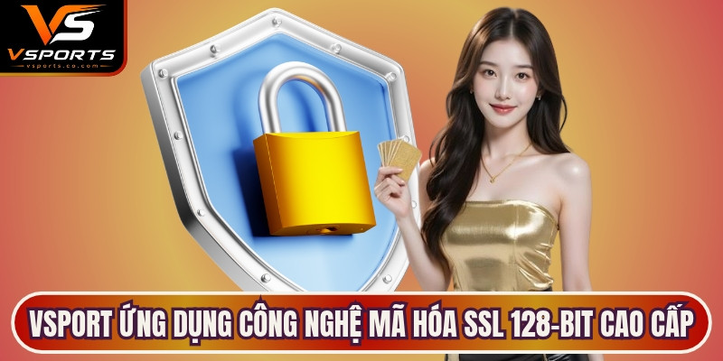 VSport ứng dụng công nghệ mã hóa SSL 128-bit cao cấp hàng đầu
