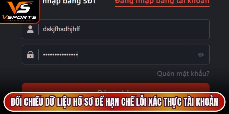 Đối chiếu dữ liệu hồ sơ để hạn chế lỗi xác thực tài khoản